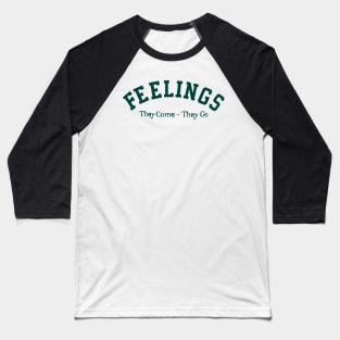 Feelings They Come They Go Quote Baseball T-Shirt